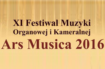 XI Festiwal Muzyki Organowej i Kameralnej Ars Musica 2016